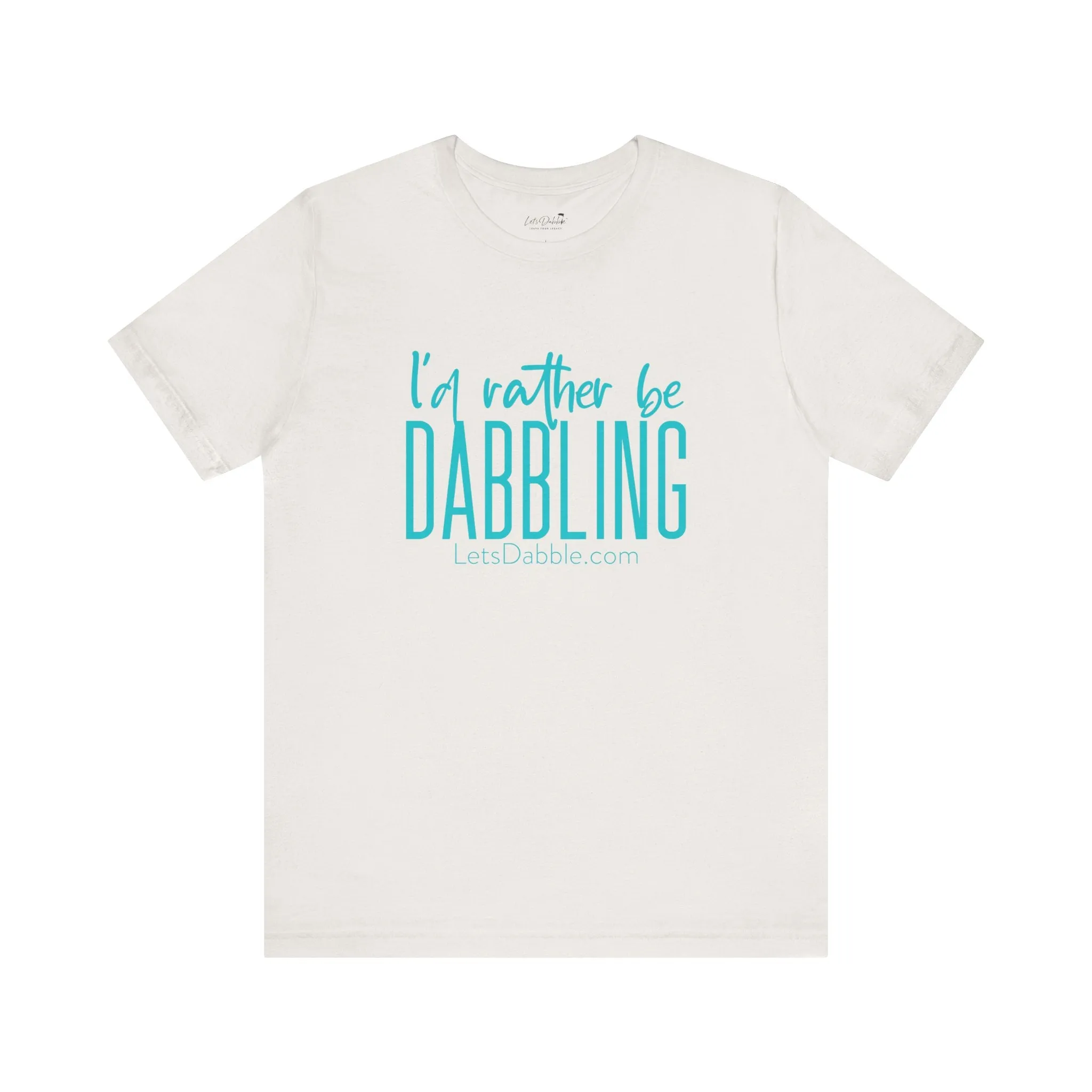 Teal I'd Rather Be Dabbling Shirt