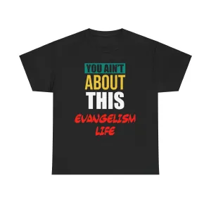 You Ain't About This Evangelism Life Version 2 Unisex Heavy Cotton Tee